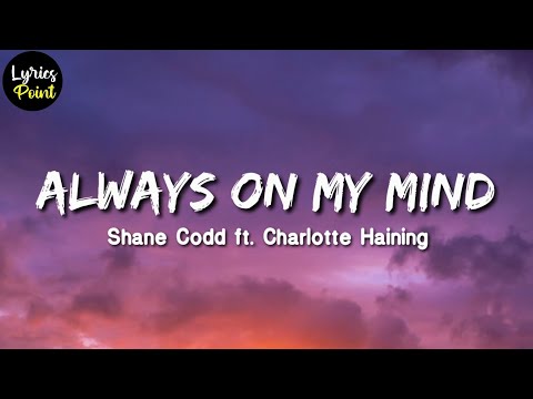 Always On My Mind Lyrics 🔥 Shane Codd - Always On My Mind (Lyrics) ft. Charlotte Haining