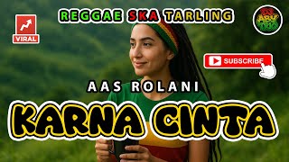 Download lagu KARNA CINTA - AAS ROLANI Versi Reggae SKA Tarling Cover Viral TikTok mp3