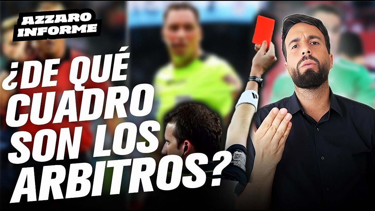 💣 ¿DE QUÉ CUADRO SON LOS ÁRBITROS? 💣 / AZZARO INFORME