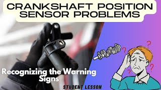 Crankshaft Position Sensor Problems: Recognizing the Warning Signs