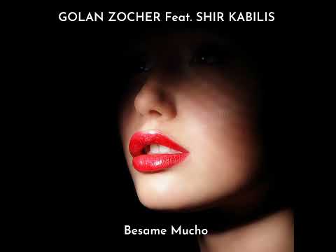 Golan Zocher feat. Shir Kabilis - Besame Mucho (Radio Edit)