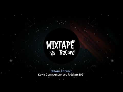 Natoxie Ft Frisco - KoKa Dem (Amaterasu Riddim) 2021