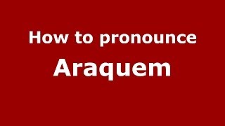 How to pronounce Araquem