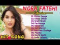 Nora Fatehi Songs | Nora Fatehi Songs New | Nora Fatehi Song Dance | Nora Fatehi Songs All