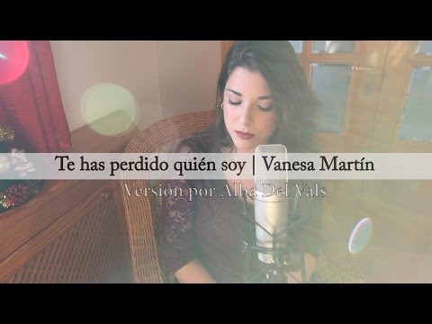 Vanesa Martín - Te Has Perdido Quién Soy | Versión por Alba Del Vals