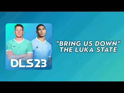 DLS 23 SOUNDTRACK: "BRING US DOWN" - THE LUKA STATE