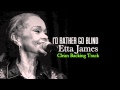 I'd Rather Go Blind - Etta James [Backing Track ...