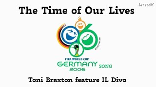 The Time of Our Lives [2006 FIFA World Cup Germany] – Tony Braxton ft. IL Divo (Lirik terjemahan ID)