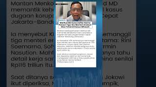 Mahfud MD Buka Daftar Nama Panas! Tiga Eks Menteri Disebut Bisa Terseret Kasus Whoosh