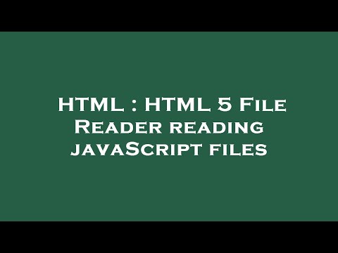 Html Html 5 File Reader Reading Javascript Files