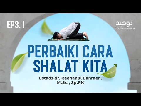 Perbaiki Cara Shalat Kita (Eps. 1) - Ustadz dr. Raehanul Bahraen, M.Sc, Sp.PK
