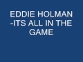 EDDIE HOLMAN ITS ALL IN THE GAME 