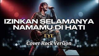 Download lagu Eye - Izinkan Selamanya Namamu Di Hati (Rock Cover) | Aransemen Rock Paling Mantap!!! mp3