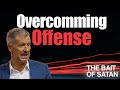 Tips To Overcoming Offense Lesson 1 Of The Bait Of Satan
