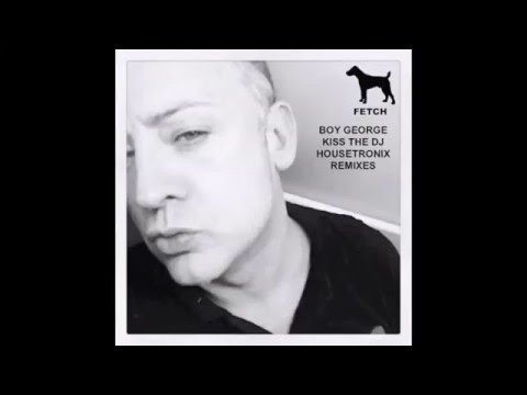 Boy George - Kiss The DJ (Housetronix Full Vocal Remix) [Fetch Records]