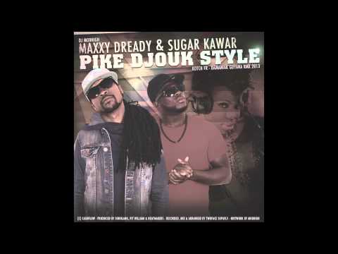 MAXXY DREADY & SUGAR KAWAR - PIKE DJOUK STYLE