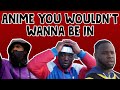 ANIME PEOPLE WOULDN T WANNA BE IN