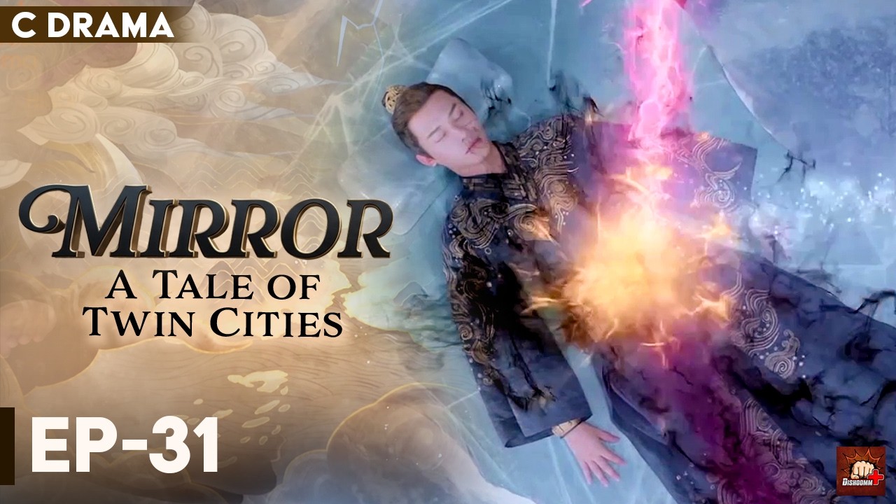 Mirror : A Tale Of Twin Cities – Ep #31 | Hindi Dubbed C Drama | Eng Subs | Chinese Fantasy Romance