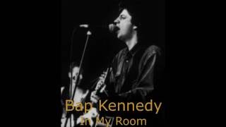 Bap Kennedy       In My Room