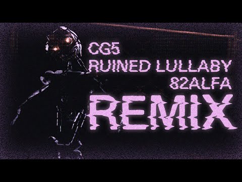CG5 | Ruined Lullaby | 82Alfa Remix