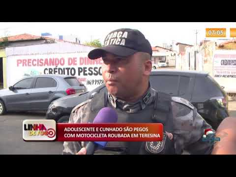 LINHA DE FOGO (27 12) ADOLESCENTE E CUNHADO SíO PEGOS COM MOTOCICLETA ROUBADA EM TERESINA