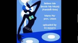 Mario Piu' pres Union - Believe Me (Inside My Music) [Pandolfi Rmx]