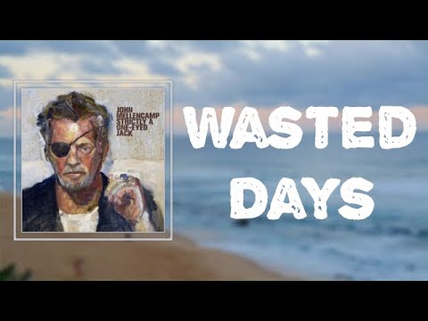 John Mellencamp - "Wasted Days" (Lyrics) 🎵