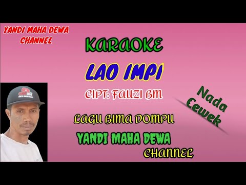 Karaoke LAO IMPI Nada Cewek || Cipt:FAUZI BM || Lagu Bima dompu