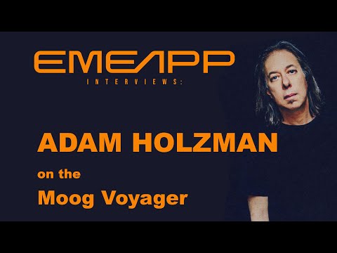 EMEAPP INTERVIEWS: ADAM HOLZMAN on the Moog Voyager
