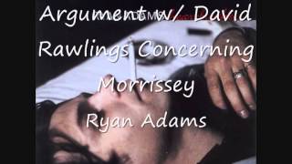 01  Argument with David Rawlings Concerning Morrissey - Ryan Adams