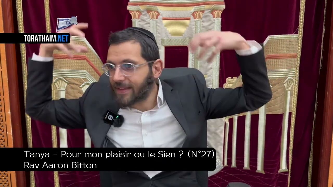 Tanya - Pour mon plaisir ou le Sien? (N°27) Rav Aaron Bitton - Pour la libération de tous nos otages