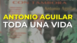Antonio Aguilar - Toda una Vida (Audio Oficial)