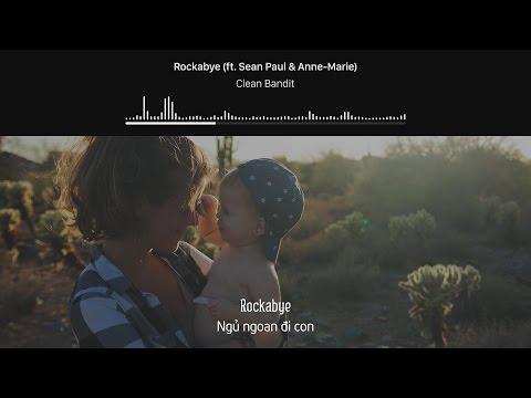 [Lyrics+Vietsub] Clean Bandit - Rockabye (ft. Sean Paul & Anne-Marie)