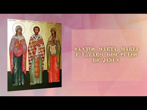 Santos Marta, Maria e Lázaro, discípulos de Jesus.