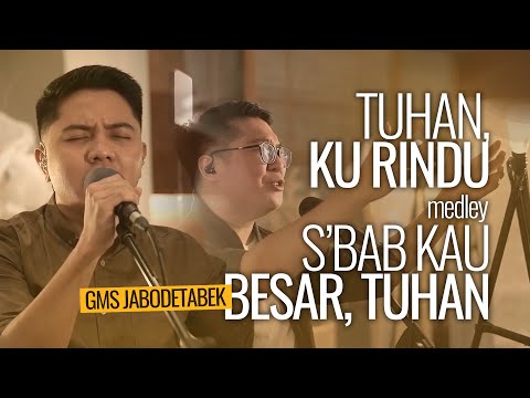 Tuhan Ku Rindu medley S'bab Kau Besar Tuhan - GMS Jabodetabek