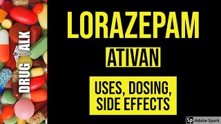Lorazepam (Ativan) - Uses, Dosing, Side Effects