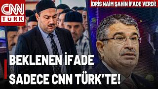 SON DAKİKA🚨12 Sayfa İfade Verdi: İdris Naim Şahin'in İfadesi Sadece CN