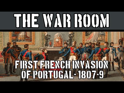 The War Room XXII: The First French Invasion of Portugal, 1807-1808