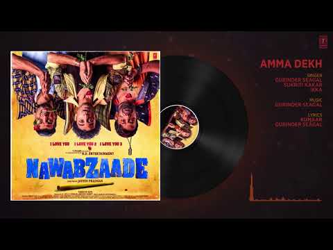 Amma Dekh Full Audio   NAWABZAADE   Raghav, Punit, Isha, Dharmesh, k.s. Shakti   Guri
