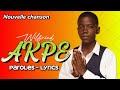 WILFRIED - AKPE | Lyrics - Paroles ( Nouvelle chanson de Wilfried )