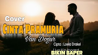 Download lagu Cinta Pramuria – Cover | Voc: Van Dogur | Keyboard: Fidel | Cipta: Loela Drakel mp3