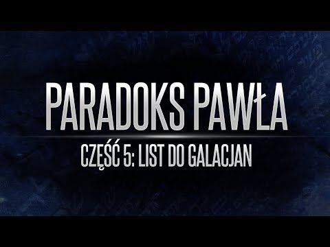 Paradoks Pawła - Cz.5: Listy do Galacjan