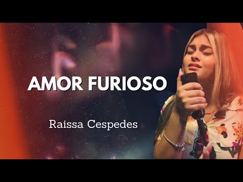 AMOR FURIOSO ( Worship ) - Raissa Cespedes
