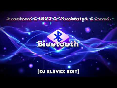 Azooland & NIKK & VixoMatyk & Lxush - Bluetooth - [DJ KLEVEX EDIT]
