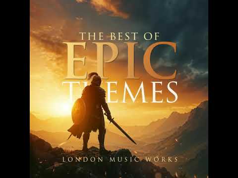 The Best of Epic Themes - Heart of Courage - London Music Works