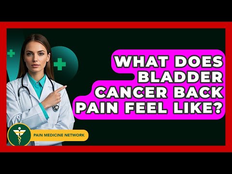 What Does Bladder Cancer Back Pain Feel Like? - Pain Medicine Network