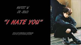 JR (SOLO) (NU&#39;EST W | 뉴이스트 W) - &quot;I HATE YOU&quot; [Hangul + Roma + Sub. Español]