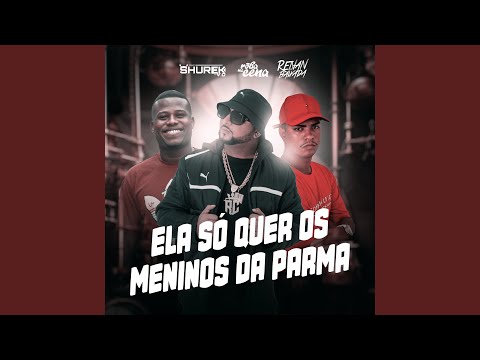 Ela Só Quer os Menino da Parma