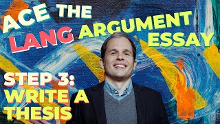 Ace the AP Lang Argument Essay - Step 3: Write a Thesis