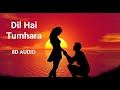 Dil Hai Tumhara 8D Audio Mastana Mausam Hai Hindi 8D Songs